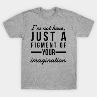 Your Imagination (blk text) T-Shirt